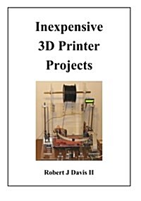 Inexpensive 3D Printer Projects (Paperback)
