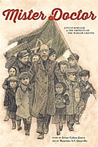 Mister Doctor: Janusz Korczak and the Orphans of the Warsaw Ghetto (Hardcover)