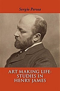 Art Making Life: Studies in Henry James (Paperback)