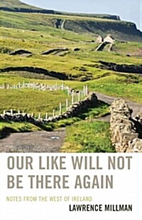 Our Like Will Not Be There Again: Notes from the West of Ireland (Paperback)