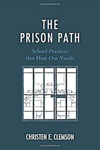 The Prison Path: School Practices That Hurt Our Youth (Paperback)