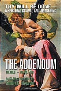 The Addendum: Thy Will Be Done -- A Spiritual Revival and Awakening - The Quest: Volume Four (Paperback)