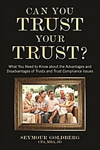 Can You Trust Your Trust?: : What You Need to Know about the Advantages and Disadvantages of Trusts and Trust Compliance Issues (Paperback)