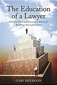 The Education of a Lawyer: Essential Skills and Practical Advice for Building a Successful Career (Paperback)