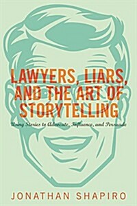 Lawyers, Liars and the Art of Storytelling (Paperback)