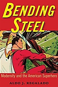 Bending Steel: Modernity and the American Superhero (Hardcover)