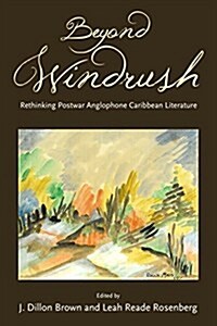 Beyond Windrush: Rethinking Postwar Anglophone Caribbean Literature (Hardcover)