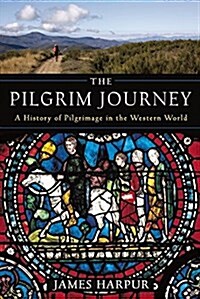 The Pilgrim Journey: A History of Pilgrimage in the Western World (Hardcover)