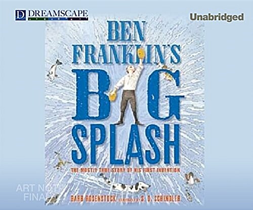 Ben Franklins Big Splash: The Mostly True Story of His First Invention (Audio CD)