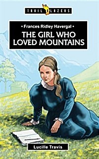 Frances Ridley Havergal : The Girl Who Loved Mountains (Paperback)