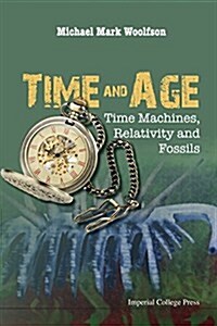 Time And Age: Time Machines, Relativity And Fossils (Hardcover)