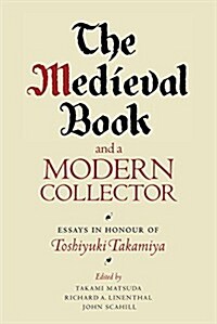 The Medieval Book and a Modern Collector : Essays in Honour of Toshiyuki Takamiya (Paperback)