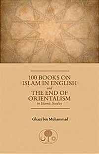 100 Books on Islam in English : and the End of Orientalism in Islamic Studies (Paperback)