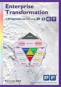 Enterprise Transformation: A Pragmatic Approach Using Poet (Paperback)