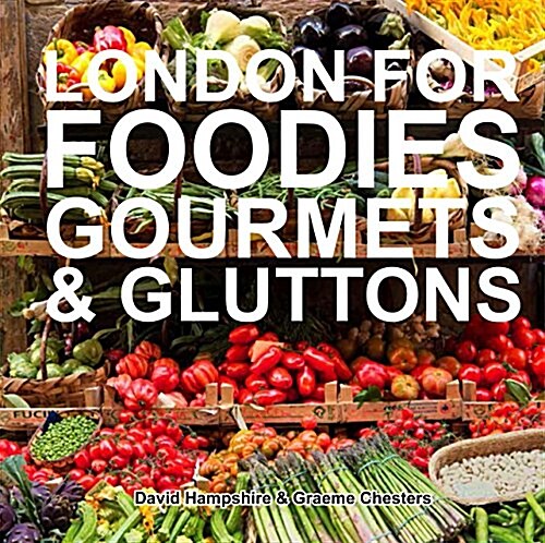 London for Foodies, Gourmets & Gluttons (Hardcover)