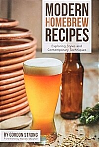 Modern Homebrew Recipes: Exploring Styles and Contemporary Techniques (Paperback)