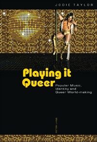 Playing it queer : popular music, identity and queer world-making