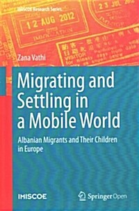 Migrating and Settling in a Mobile World: Albanian Migrants and Their Children in Europe (Hardcover, 2015)