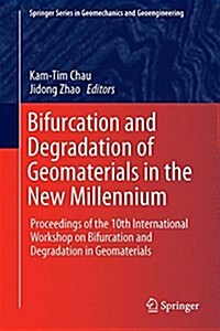 Bifurcation and Degradation of Geomaterials in the New Millennium: Proceedings of the 10th International Workshop on Bifurcation and Degradation in Ge (Hardcover, 2015)