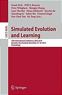 Simulated Evolution and Learning: 10th International Conference, Seal 2014, Dunedin, New Zealand, December 15-18, Proceedings (Paperback, 2014)