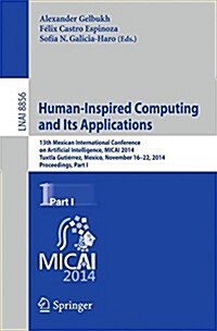 Human-Inspired Computing and Its Applications: 13th Mexican International Conference on Artificial Intelligence, Micai2014, Tuxtla Guti?rez, Mexico, (Paperback, 2014)