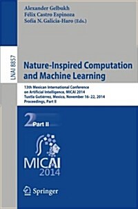 Nature-Inspired Computation and Machine Learning: 13th Mexican International Conference on Artificial Intelligence, Micai2014, Tuxtla Guti?rez, Mexic (Paperback, 2014)