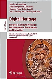 Digital Heritage: Progress in Cultural Heritage. Documentation, Preservation, and Protection5th International Conference, Euromed 2014, (Paperback, 2014)