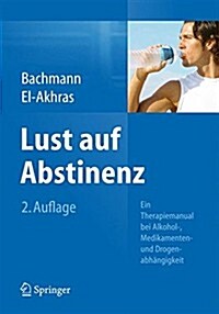 Lust Auf Abstinenz: Ein Therapiemanual Bei Alkohol-, Medikamenten- Und Drogenabh?gigkeit (Paperback, 2, 2., Uberarb. Au)