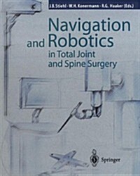 Navigation and Robotics in Total Joint and Spine Surgery (Paperback, Softcover Repri)