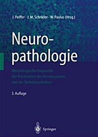 Neuropathologie: Morphologische Diagnostik Der Krankheiten Des Nervensystems Und Der Skelettmuskulatur (Paperback, 3, 3. Aufl. 2002.)