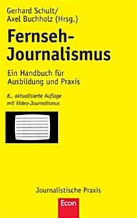 Fernseh-Journalismus: Ein Handbuch Fur Ausbildung Und Praxis (Paperback, 8, 8. Aufl. 2011)