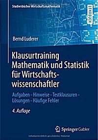 Klausurtraining Mathematik Und Statistik F? Wirtschaftswissenschaftler: Aufgaben - Hinweise - Testklausuren - L?ungen - H?fige Fehler (Paperback, 4, 4., Erw. Aufl.)