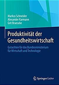 Produktivit? Der Gesundheitswirtschaft: Gutachten F? Das Bundesministerium F? Wirtschaft Und Technologie (Paperback, 2014)