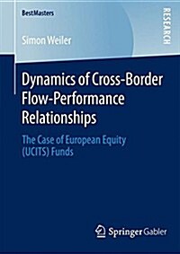 Dynamics of Cross-Border Flow-Performance Relationships: The Case of European Equity (Ucits) Funds (Paperback, 2015)