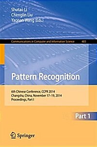 Pattern Recognition: 6th Chinese Conference, Ccpr 2014, Changsha, China, November 17-19, 2014. Proceedings, Part I (Paperback, 2014)