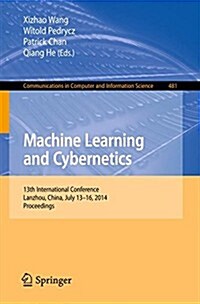 Machine Learning and Cybernetics: 13th International Conference, Lanzhou, China, July 13-16, 2014. Proceedings (Paperback, 2014)