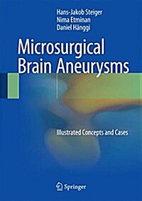 Microsurgical Brain Aneurysms: Illustrated Concepts and Cases (Hardcover, 2015)