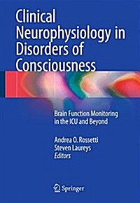 Clinical Neurophysiology in Disorders of Consciousness: Brain Function Monitoring in the ICU and Beyond (Paperback, 2015)