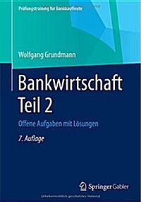 Bankwirtschaft Teil 2: Offene Aufgaben Mit Losungen (Paperback, 7, 7. Aufl. 2014)