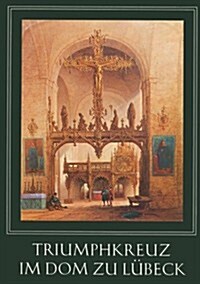Triumphkreuz Im Dom Zu Lubeck: Ein Meisterwerk Bernt Notkes (Paperback)