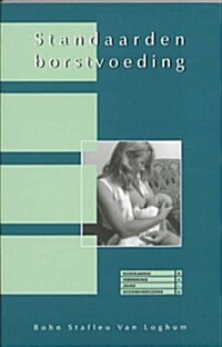 Standaarden Advisering Borstvoeding: Een Praktische Handleiding Voor de Advisering En Begeleiding Van Vrouwen Die Hun Kinderen Borstvoeding Geven (Paperback, 2003)