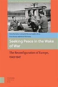 Seeking Peace in the Wake of War: Europe, 1943-1947 (Hardcover)