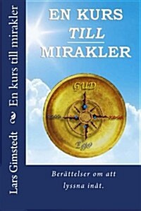 En Kurs Till Mirakler: Berattelser Om Att Lyssna Inat. (Paperback)