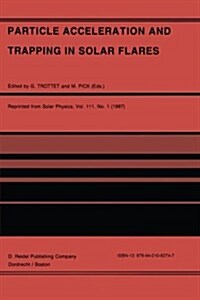 Particle Acceleration and Trapping in Solar Flares: Selected Contributions to the Workshop Held at Aubigny-Sur-N?e (Bourges), France, June 23-26, 198 (Paperback, Softcover Repri)