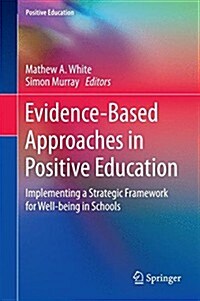 Evidence-Based Approaches in Positive Education: Implementing a Strategic Framework for Well-Being in Schools (Hardcover, 2015)
