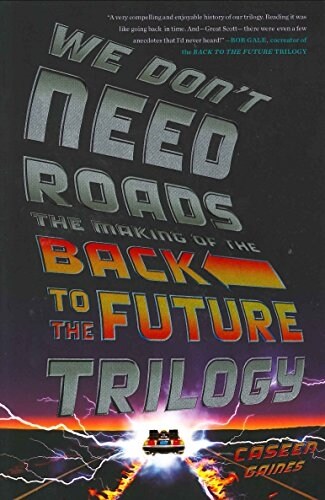 We Dont Need Roads: The Making of the Back to the Future Trilogy (Paperback)