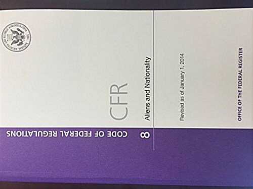 Code of Federal Regulations, Title 8, Aliens and Nationality, Revised as of January 1, 2014 (Paperback, Revised)