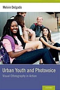 Urban Youth and Photovoice: Visual Ethnography in Action (Hardcover)