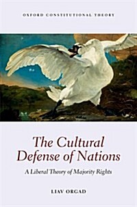 The Cultural Defense of Nations : A Liberal Theory of Majority Rights (Hardcover)