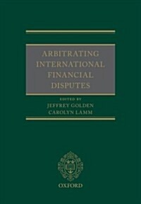International Financial Disputes : Arbitration and Mediation (Hardcover)